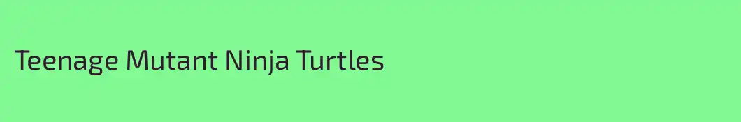 Teenage Mutant Ninja Turtles